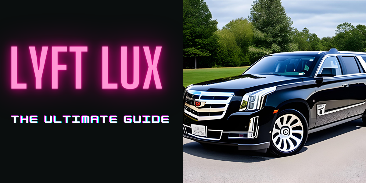 What is Lyft Lux? The Ultimate Guide The Up Hail Blog